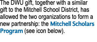 The DWU gift, together with a similar gift to the Mitchell School District, has allowed the two organizations to form...