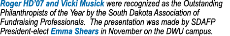 Roger HD’07 and Vicki Musick were recognized as the Outstanding Philanthropists of the Year by the South Dakota Assoc...