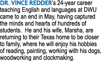 DR. VINCE REDDER’s 24 year career teaching English and languages at DWU came to an end in May, having captured the mi...