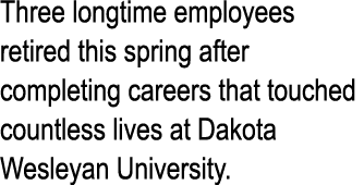 Three longtime employees retired this spring after completing careers that touched countless lives at Dakota Wesleyan...