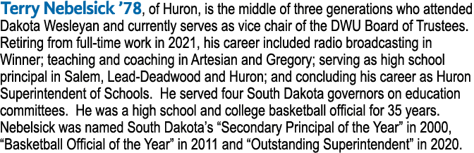 Terry Nebelsick ’78, of Huron, is the middle of three generations who attended Dakota Wesleyan and currently serves a...