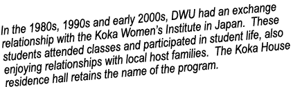 In the 1980s, 1990s and early 2000s, DWU had an exchange relationship with the Koka Women’s Institute in Japan. These...