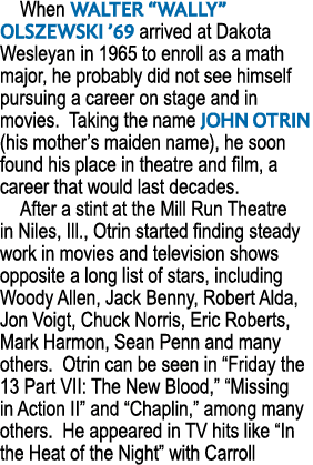 When WALTER “WALLY” OLSZEWSKI ’69 arrived at Dakota Wesleyan in 1965 to enroll as a math major, he probably did not s...